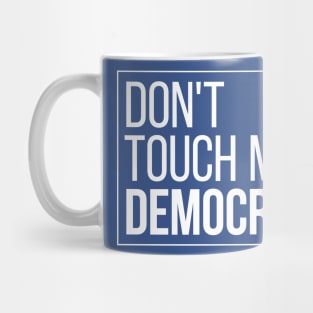 Don't Touch My Democracy Mug